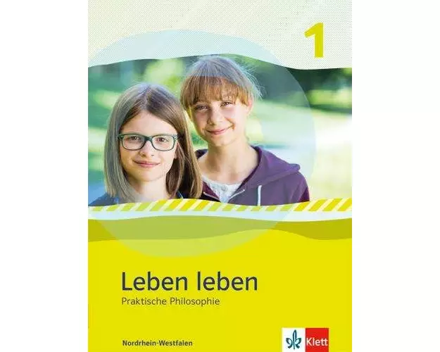 Leben leben 1. Praktische Philosophie. Schülerband Klasse 5/6. Ausgabe Nordrhein-Westfalen