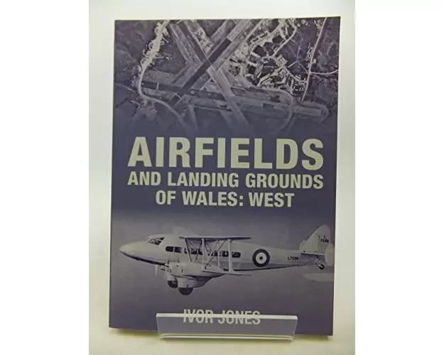 Airfields and Landing Grounds of Wales: West