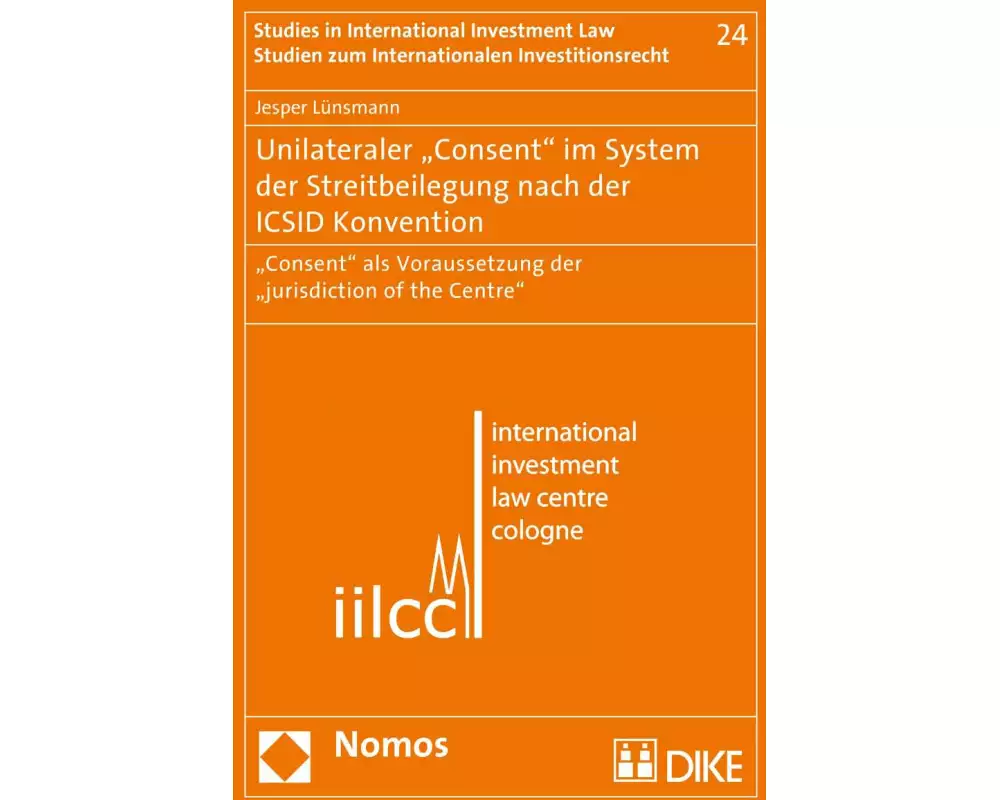 Unilateraler "Consent" im System der Streitbeilegung nach der ICSID Konvention