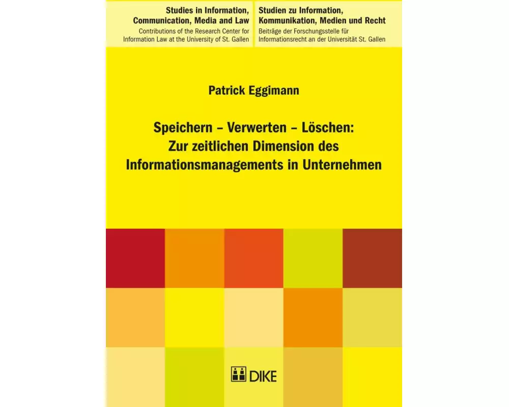 Speichern – Verwerten – Löschen: Zur zeitlichen Dimension des Informationsmanagements in Unternehmen