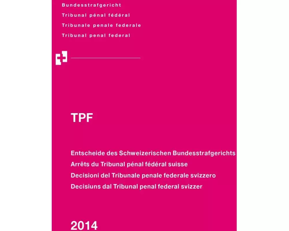 Entscheide des Schweizerischen Bundesstrafgerichts/Arrêts du Tribunal pénal fédéral suisse/Decisioni del Tribunale penale federale svizzero/Decisiuns dal Tribunal penal federal svizzer, 2014/TPF