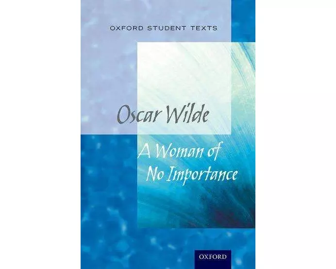 Oxford Student Texts: A Woman of No Importance