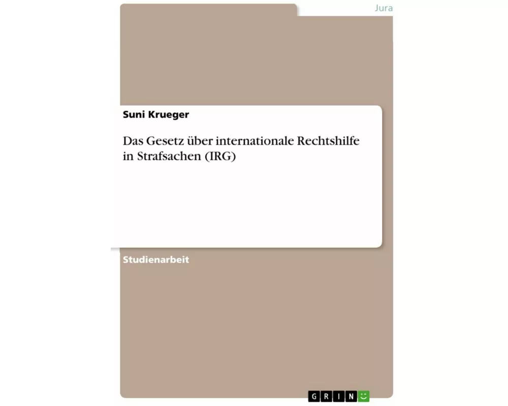 Das Gesetz über internationale Rechtshilfe in Strafsachen (IRG)