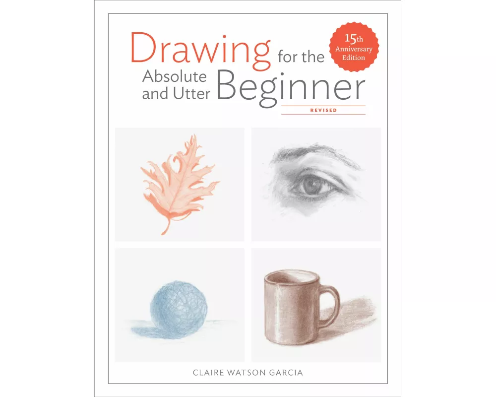 Drawing for the Absolute and Utter Beginner, Revised
