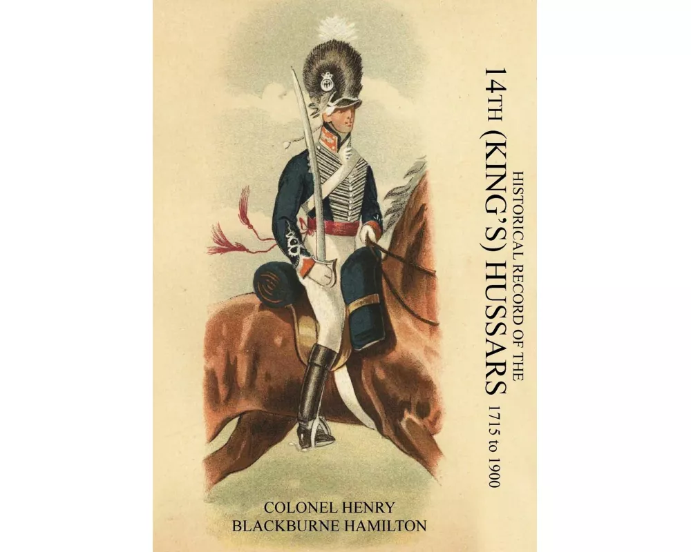 HISTORICAL RECORD OF THE 14th (KING'S) HUSSARS 1715-1900