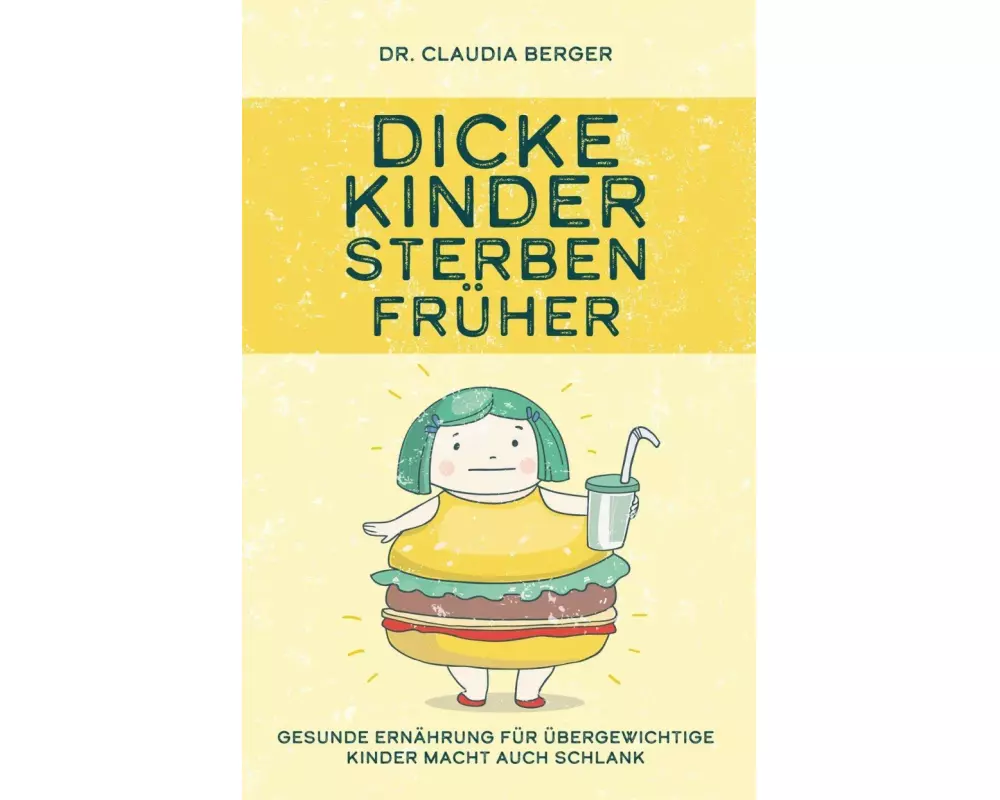 Dicke Kinder sterben früher - Gesunde Ernährung für übergewichtige Kinder macht auch schlank
