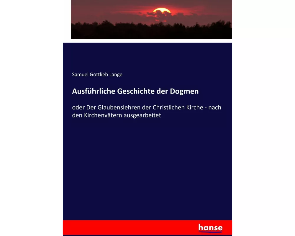 Ausführliche Geschichte der Dogmen