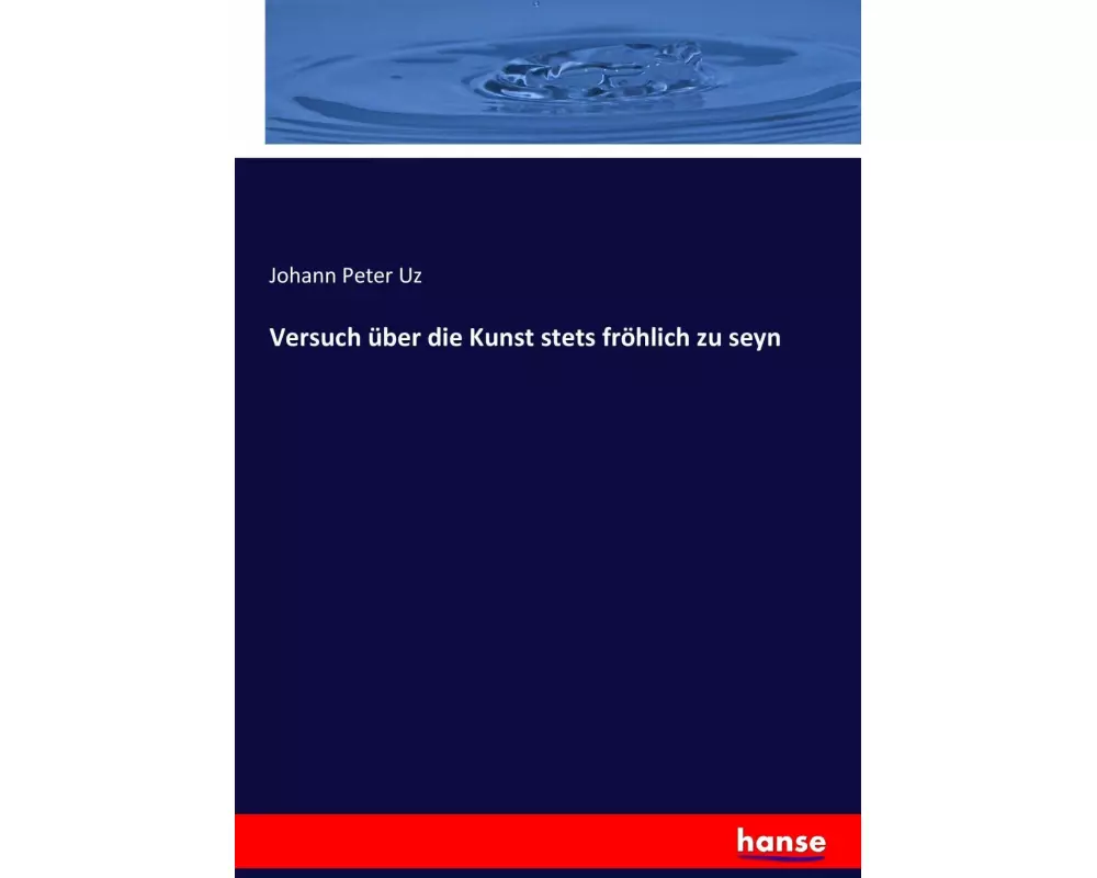 Versuch über die Kunst stets fröhlich zu seyn