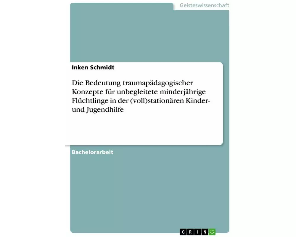 Die Bedeutung traumapädagogischer Konzepte für unbegleitete minderjährige Flüchtlinge in der (voll)stationären Kinder- und Jugendhilfe