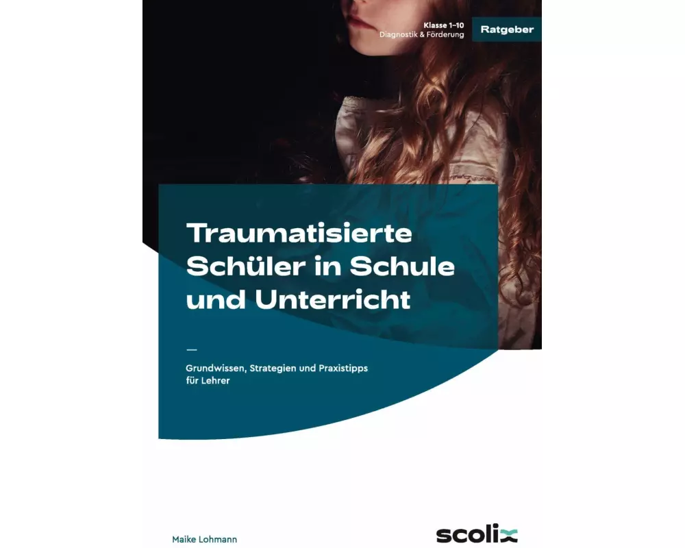 Traumatisierte Schüler in Schule und Unterricht