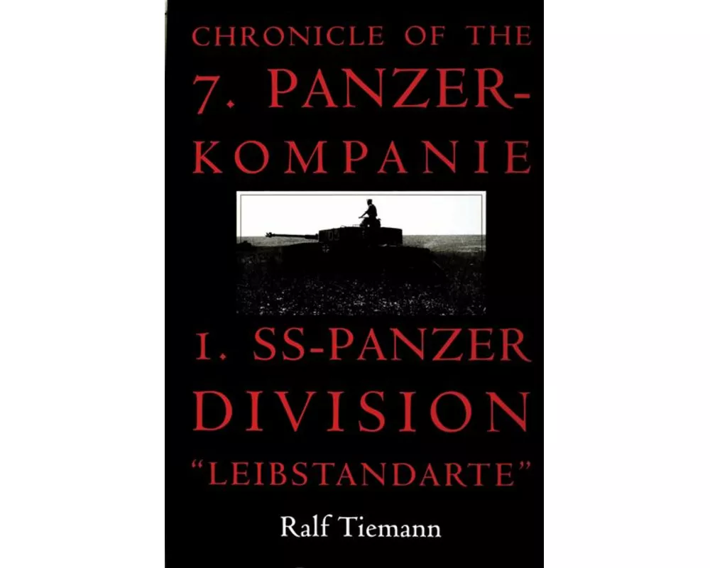 Chronicle of the 7. Panzer-kompanie 1. SS-Panzer Division "Leibstandarte"