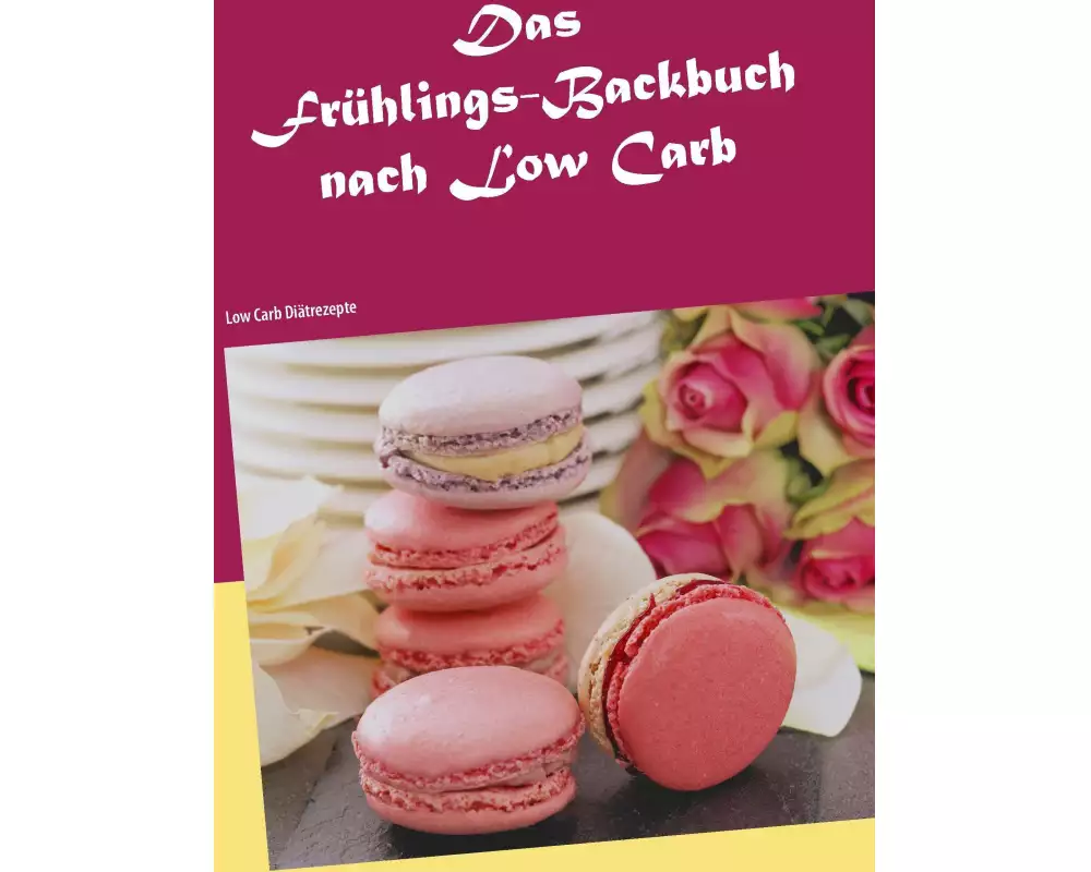 Das Frühlings-Backbuch nach Low Carb