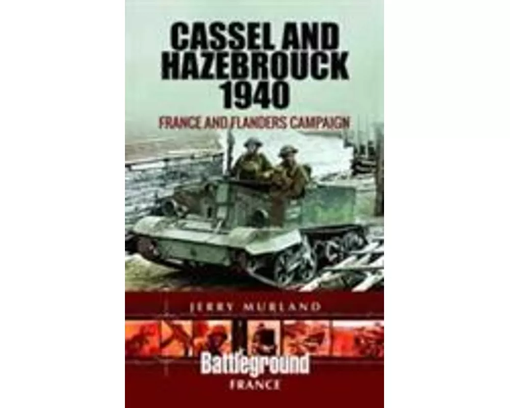 Cassel and Hazebrouck 1940: France and Flanders Campaign