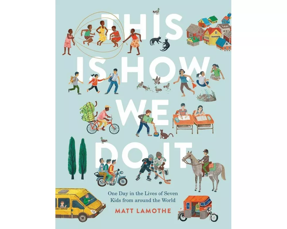This Is How We Do It: One Day in the Lives of Seven Kids from around the World