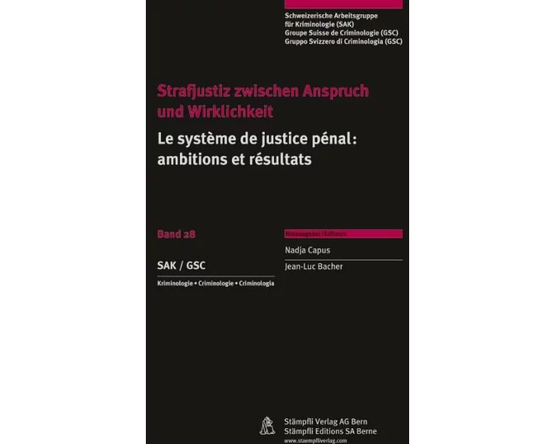 Strafjustiz zwischen Anspruch und Wirklichkeit /Le système de justice pénale: ambitions et résultats