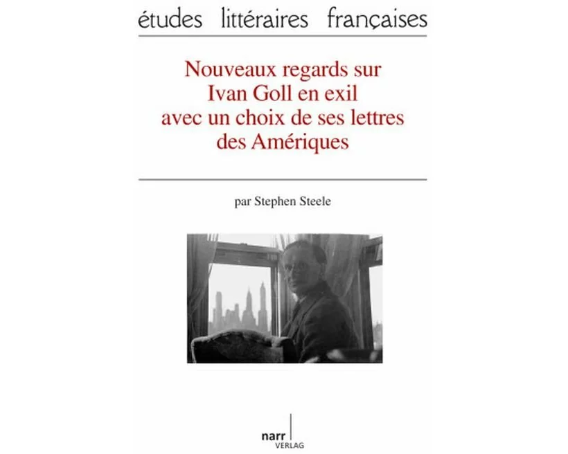 Nouveaux regards sur Ivan Goll en exil avec un choix de ses lettres des Amériques