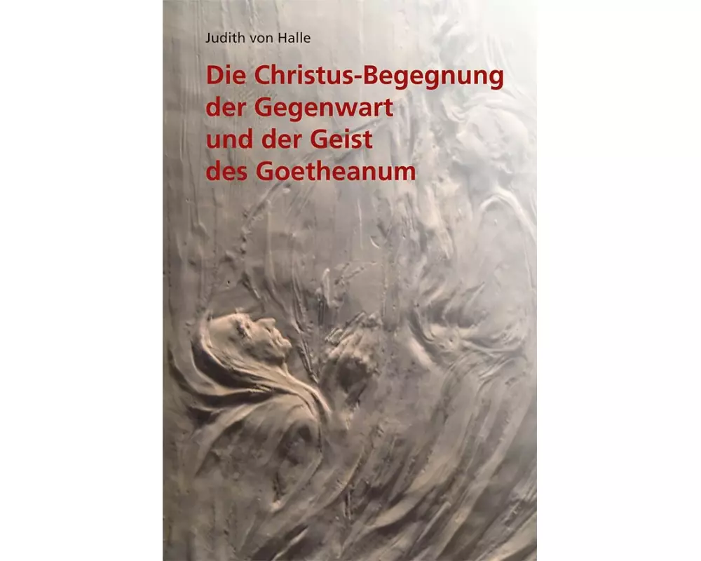 Die Christus-Begegnung der Gegenwart und der Geist des Goetheanum