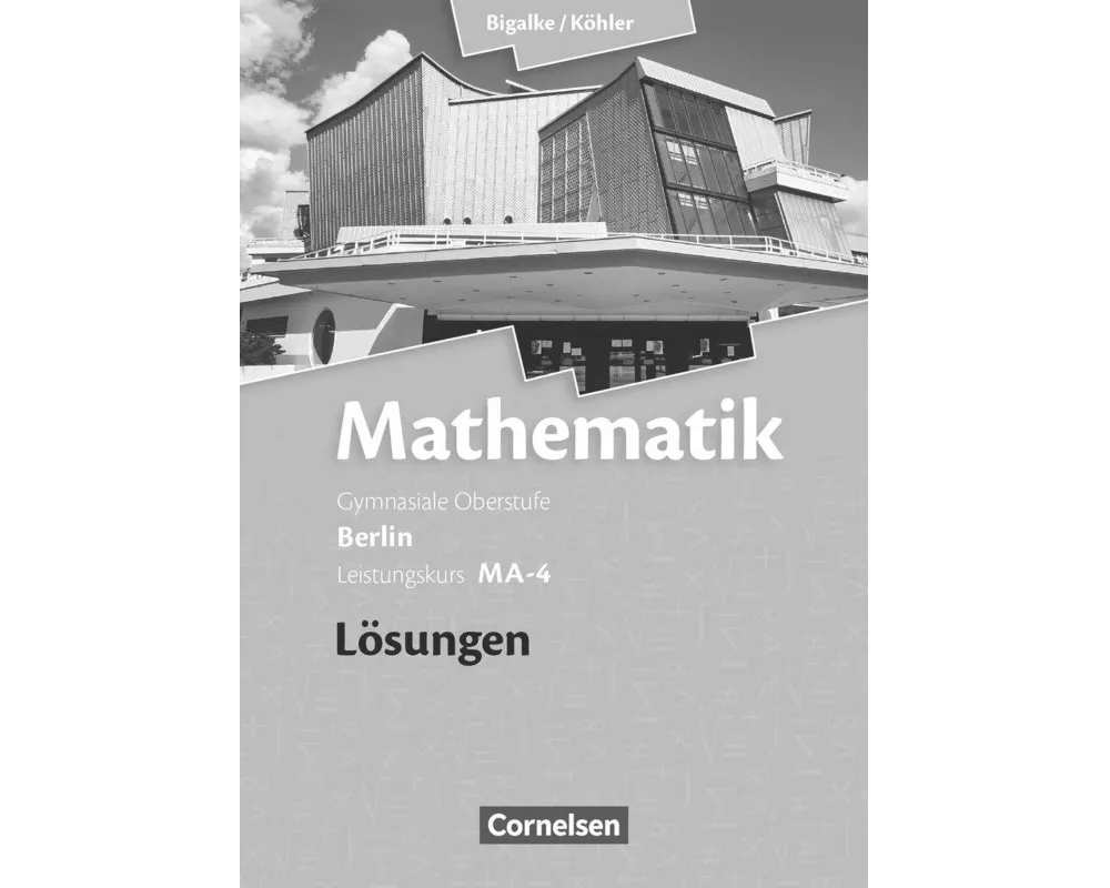 Bigalke/Köhler: Mathematik, Berlin - Ausgabe 2010, Leistungskurs 4. Halbjahr, Band MA-4, Lösungen zum Schülerbuch