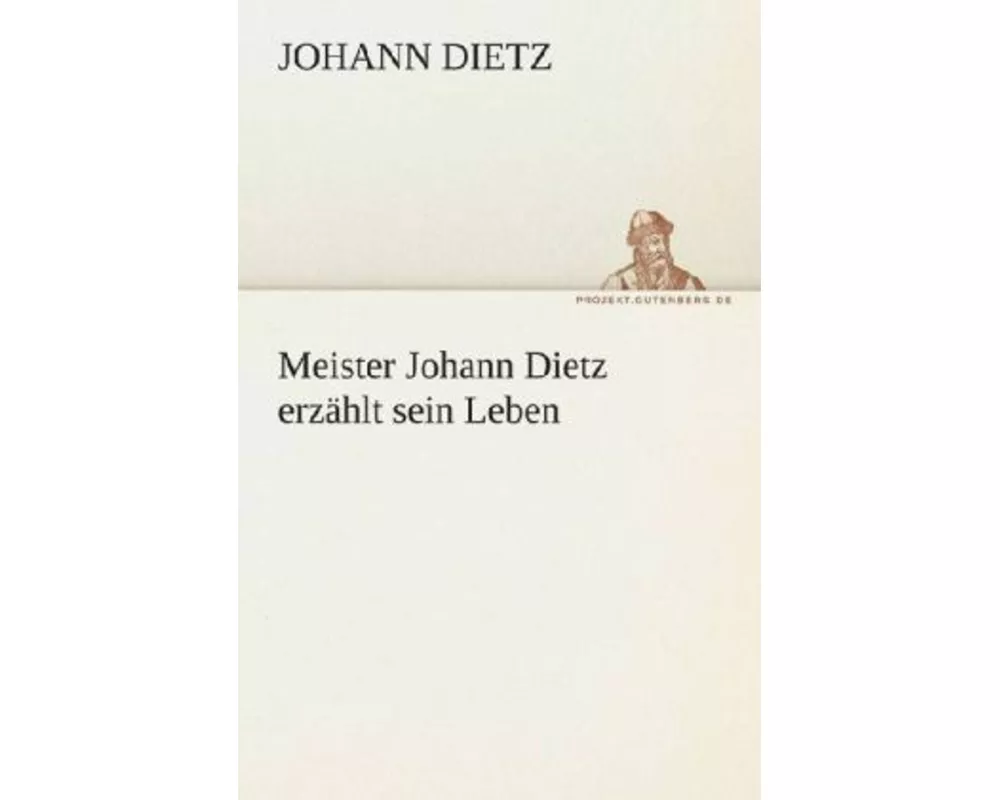 Meister Johann Dietz erzählt sein Leben
