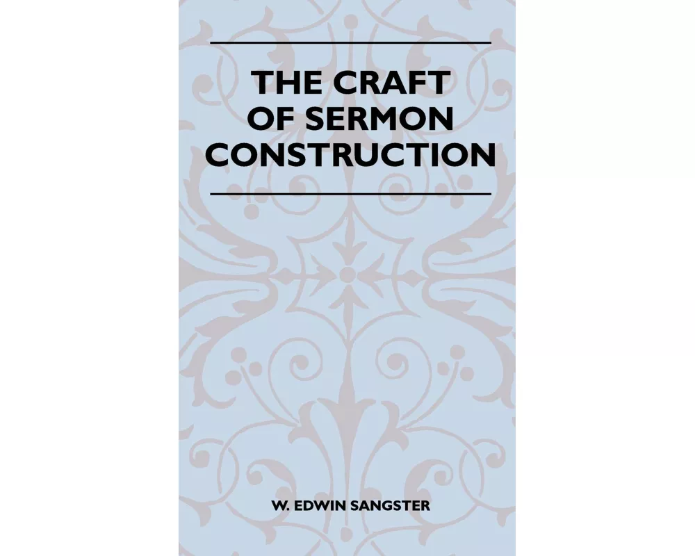 The Craft Of Sermon Construction