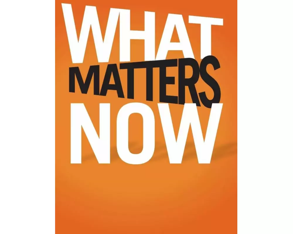 What Matters Now