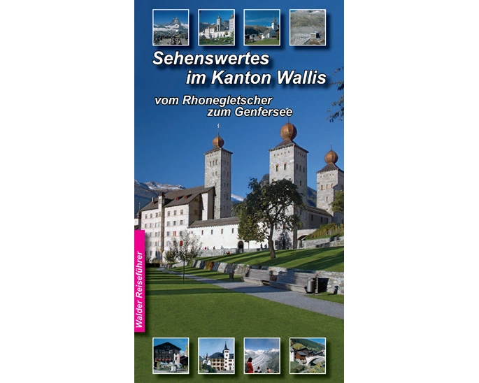 Wallis Reiseführer - Sehenswertes im Wallis