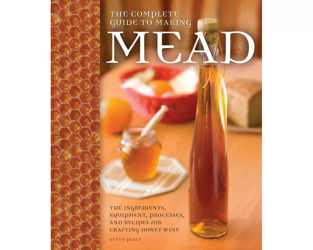 The Complete Guide to Making Mead