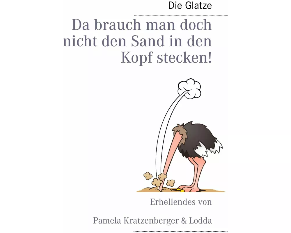Da brauch man doch nicht den Sand in den Kopf stecken!