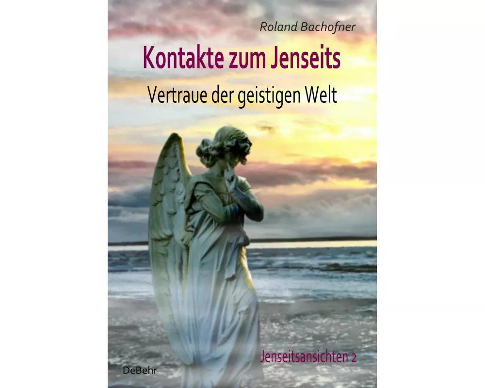 Kontakte zum Jenseits - Vertraue der geistigen Welt - Jenseitsansichten 2