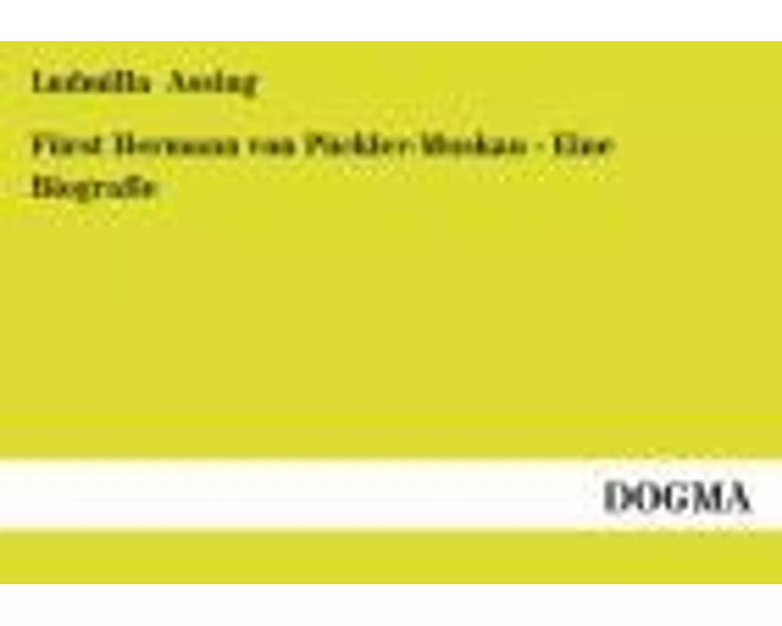 Fürst Hermann von Pückler-Muskau - Eine Biografie