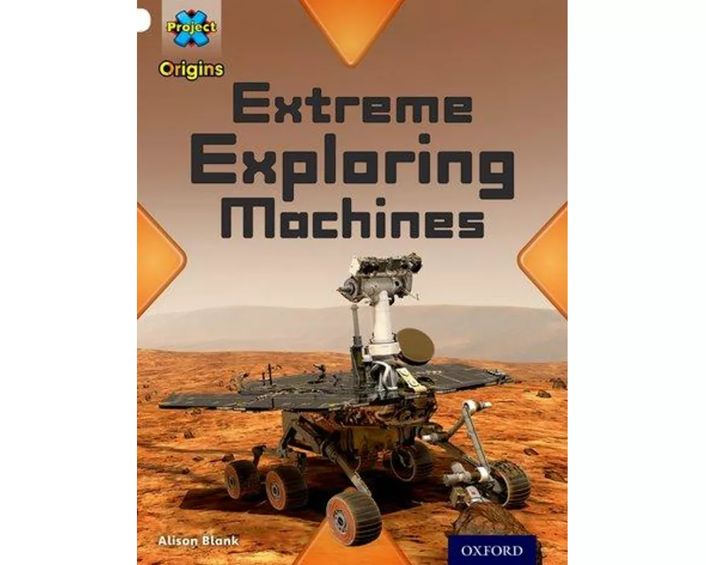 Project X Origins: White Book Band, Oxford Level 10: Inventors and Inventions: Extreme Exploring Machines