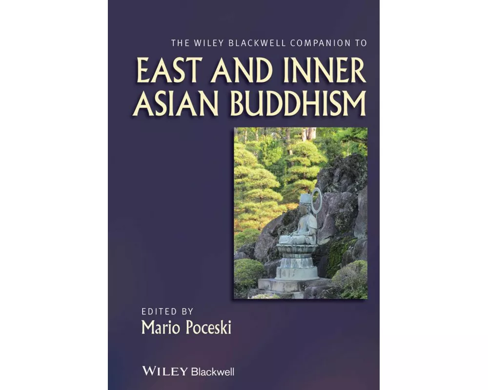 The Wiley Blackwell Companion to East and Inner Asian Buddhism