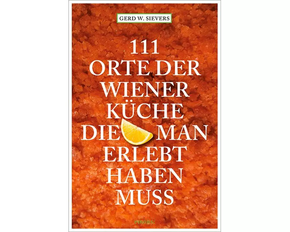 111 Orte der Wiener Küche, die man gesehen haben muss