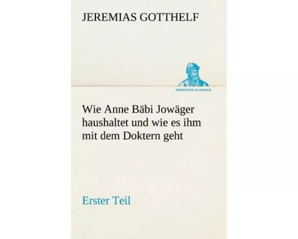 Wie Anne Bäbi Jowäger haushaltet und wie es ihm mit dem Doktern geht