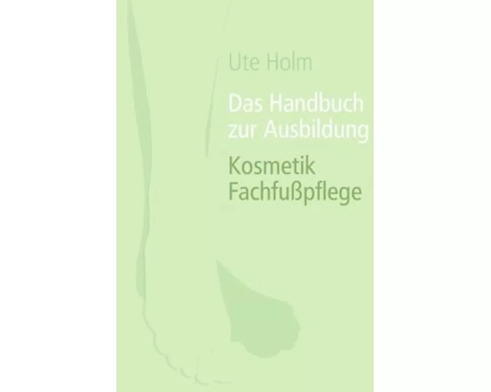 Das Handbuch zur Ausbildung Kosmetik Fachfußpflege