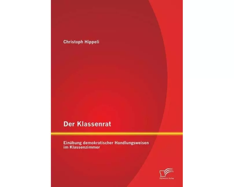 Der Klassenrat: Einübung demokratischer Handlungsweisen im Klassenzimmer