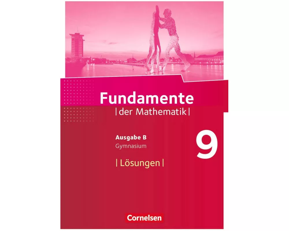Fundamente der Mathematik, Ausgabe B, 9. Schuljahr, Lösungen zum Schülerbuch