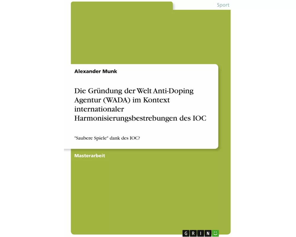 Die Gründung der Welt Anti-Doping Agentur (WADA) im Kontext internationaler Harmonisierungsbestrebungen des IOC