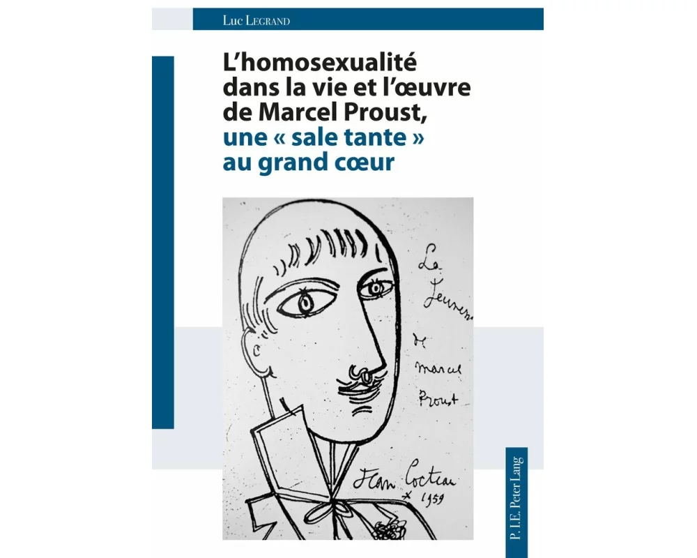 L'homosexualité dans la vie et l'¿uvre de Marcel Proust, une « sale tante » au grand c¿ur