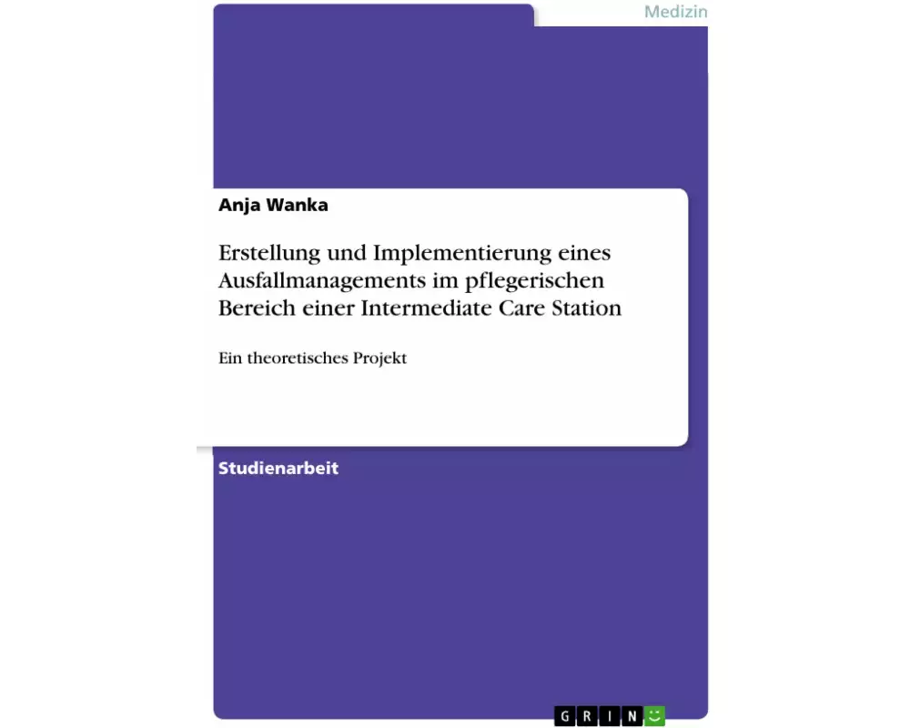 Erstellung und Implementierung eines Ausfallmanagements im pflegerischen Bereich einer Intermediate Care Station