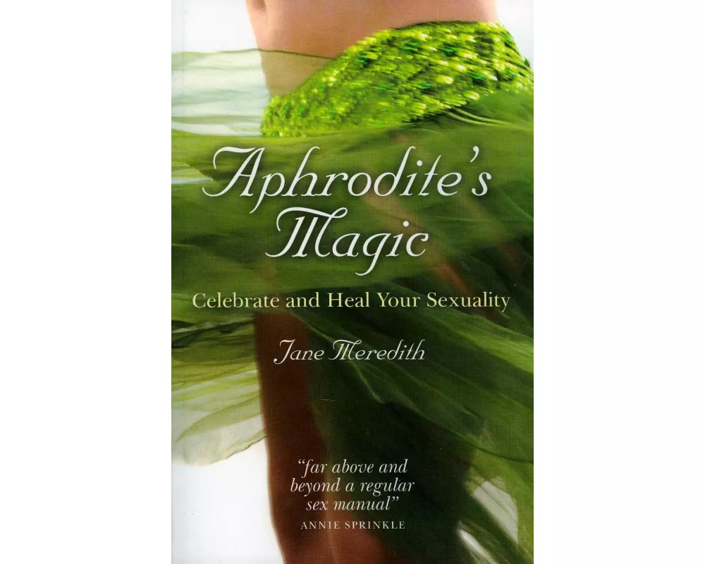 Aphrodite`s Magic – Celebrate and Heal Your Sexuality