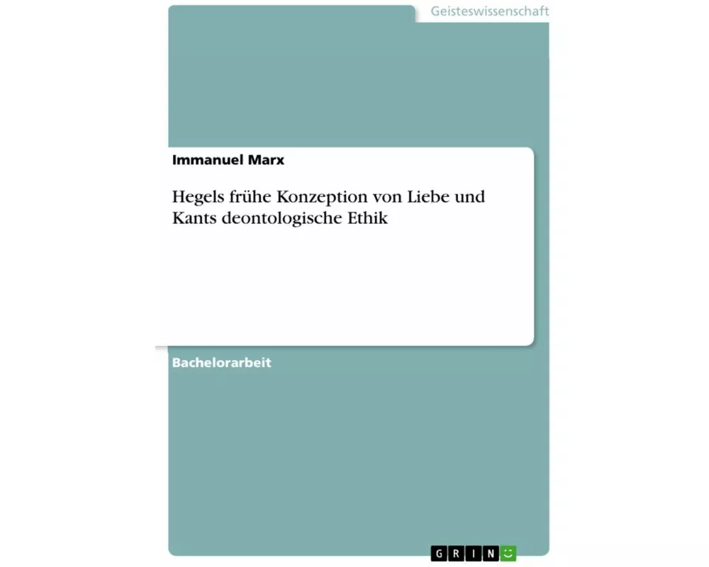 Hegels frühe Konzeption von Liebe und Kants deontologische Ethik