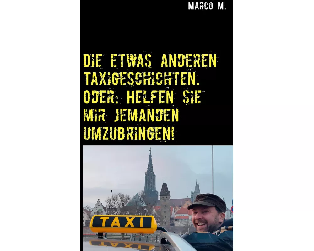 Die etwas anderen Taxigeschichten. Oder: Helfen sie mir jemanden umzubringen!