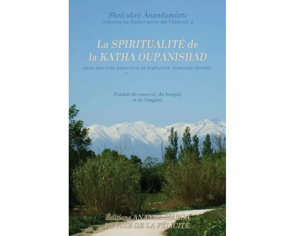 La Spiritualite de la Katha Upanishad (Avec Son Texte Sanscrit Et Sa Traduction Directe En Francais)