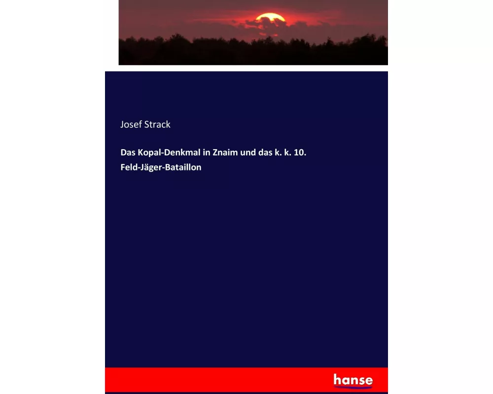 Das Kopal-Denkmal in Znaim und das k. k. 10. Feld-Jäger-Bataillon