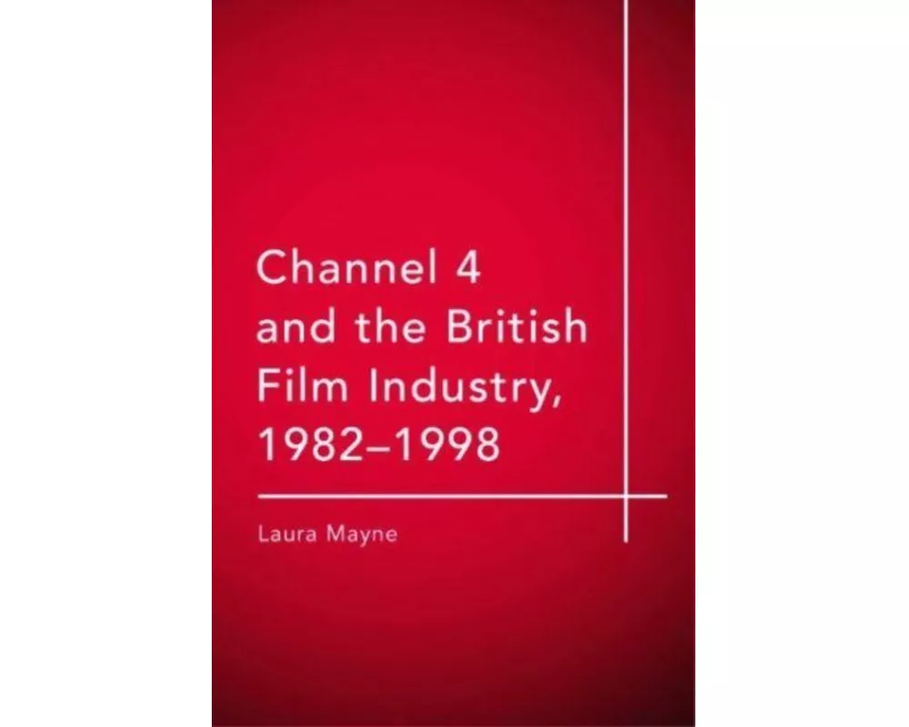 Channel 4 and the British Film Industry, 1982-1998