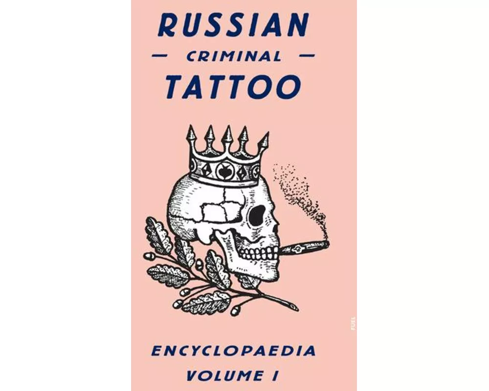 Russian Criminal Tattoo Encyclopaedia Volume I