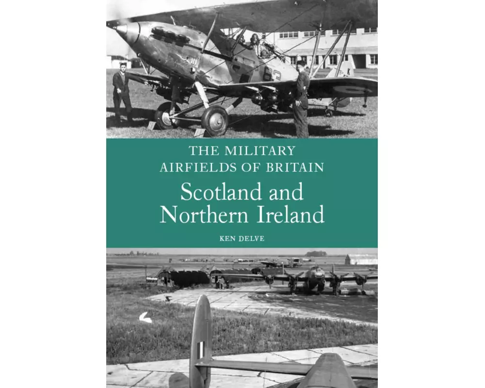 The Military Airfields of Britain: Scotland and Northern Ireland