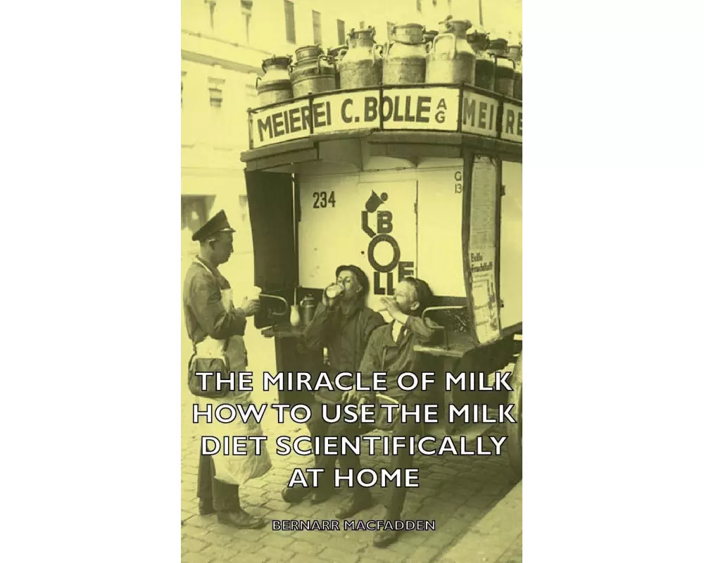 The Miracle of Milk - How to Use the Milk Diet Scientifically at Home