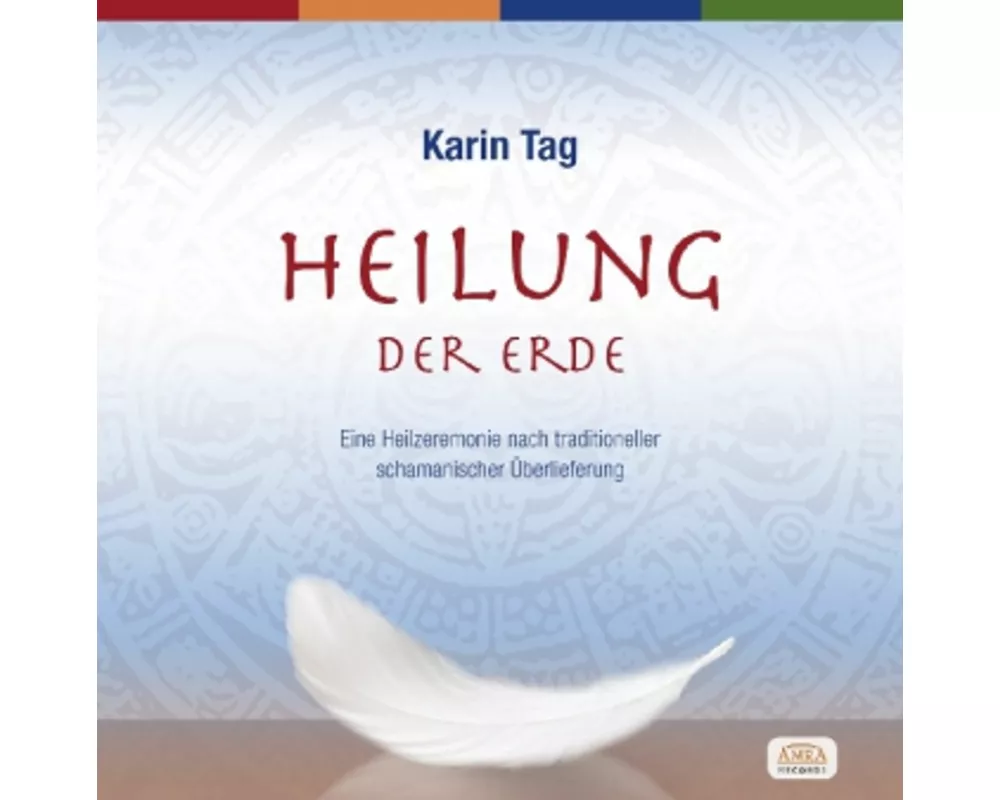 Heilung der Erde. Eine Heilzeremonie nach traditioneller schamanischer Überlieferung